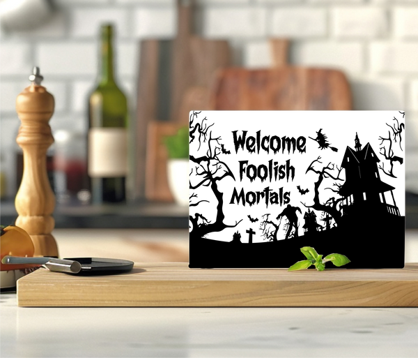 Welcome Foolish Mortals - Cutting Board - Sublimation Transfer