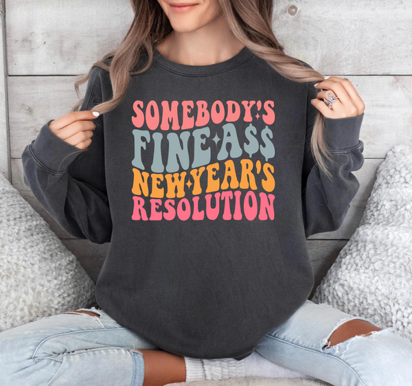 Somebody's Fine Ass New Year's Resolution  - DTF Transfer