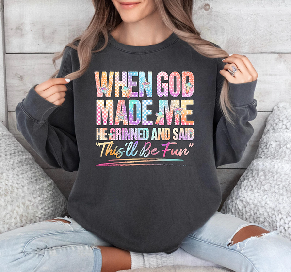 When God Made Me He Grinned & Said This'll Be Fun - DTF Transfer