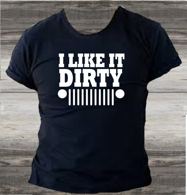 I Like It Dirty - DTF Transfer