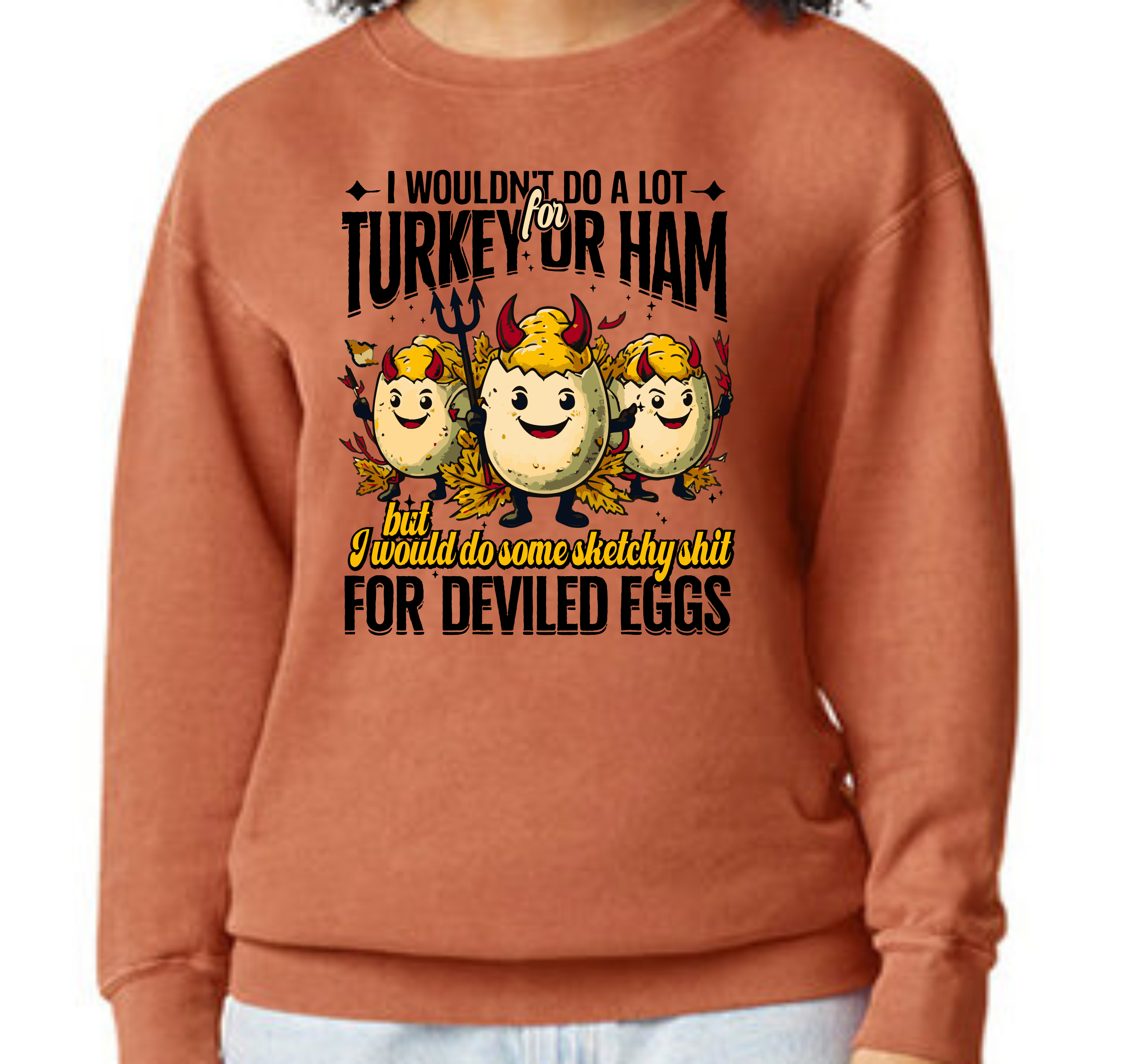 I Wouldn't Do A Lot For Turkey Or Ham, But I Would Do Some Sketchy Shit For Deviled Eggs - DTF Transfer