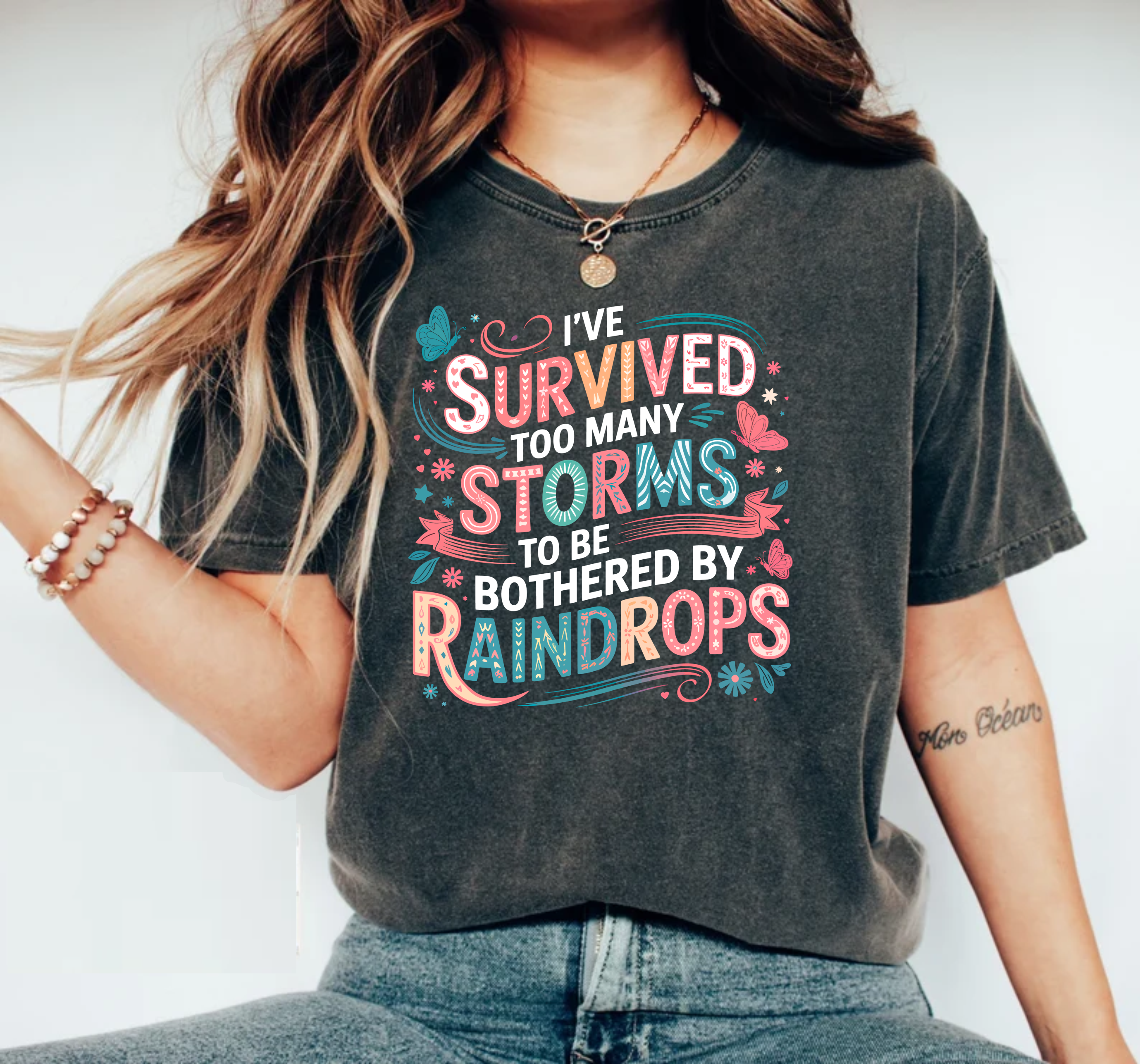 I've Survived Too Many Storms To Be Bothered By Raindrops - DTF Transfer
