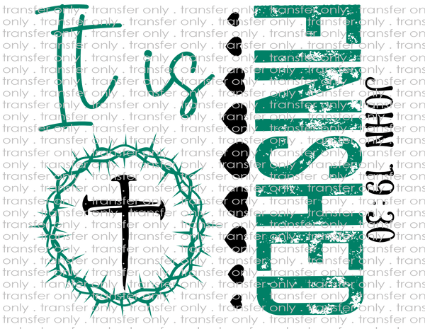 It Is Finished John 19:30 - Waterslide, Sublimation Transfers