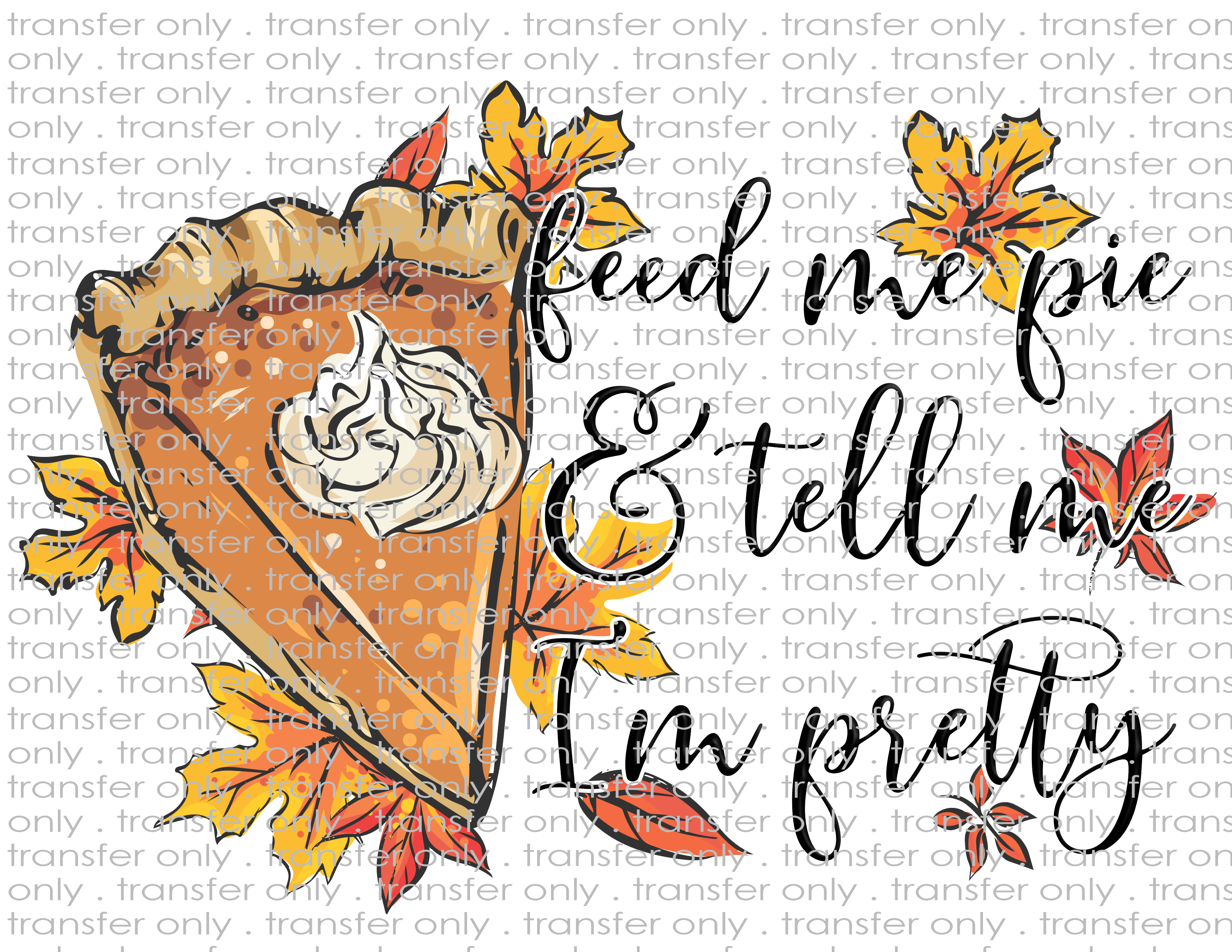 Feed Me and Tell Me I'm Pretty - Waterslide, Sublimation Transfers