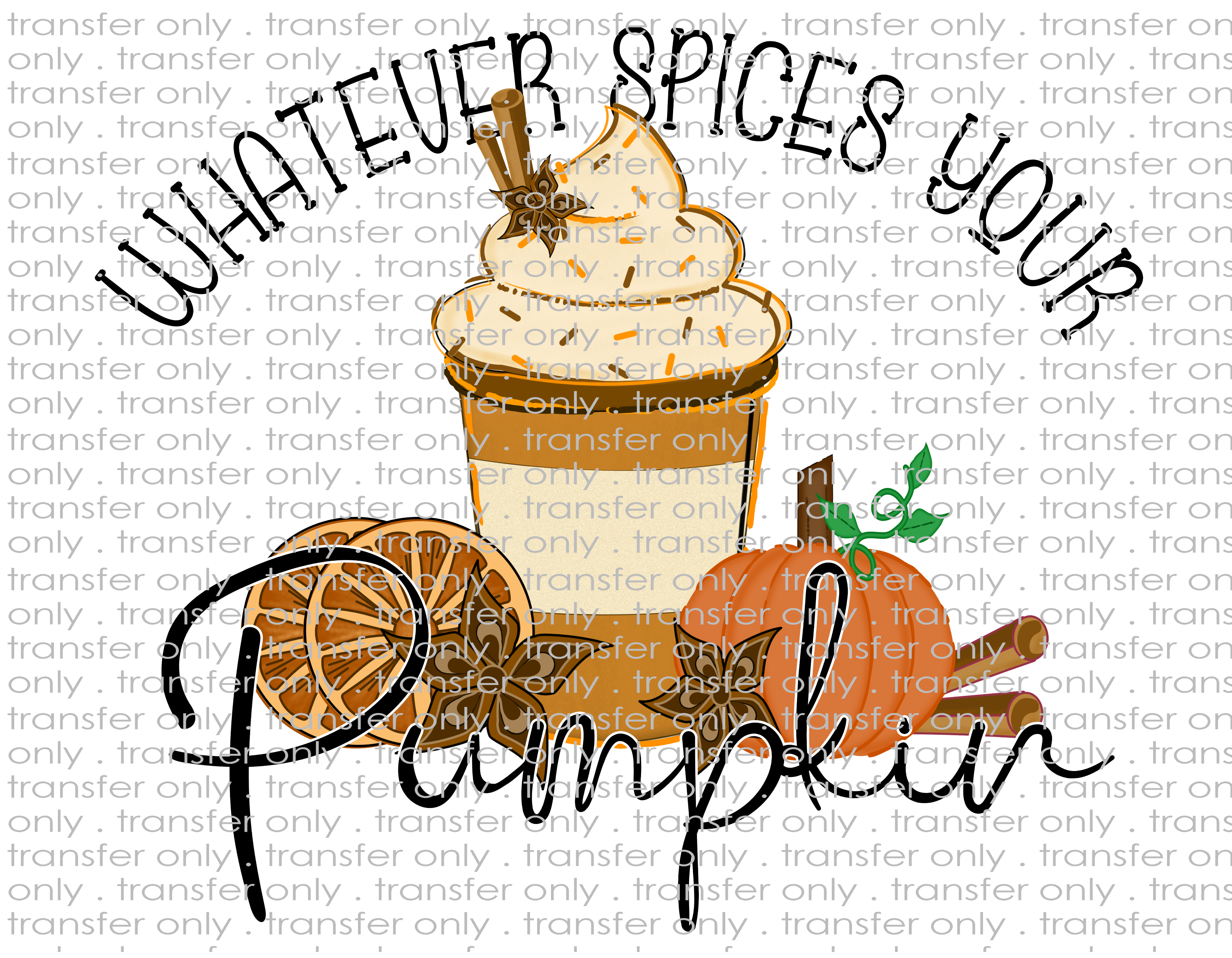 Whatever Spices Your Pumpkin - Waterslide, Sublimation Transfers