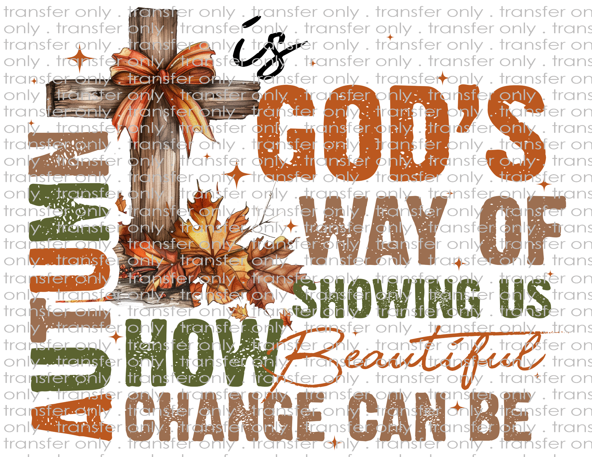 Autumn is God's Way Of Showing Us How Beautiful Change Can Be - Waterslide, Sublimation Transfers