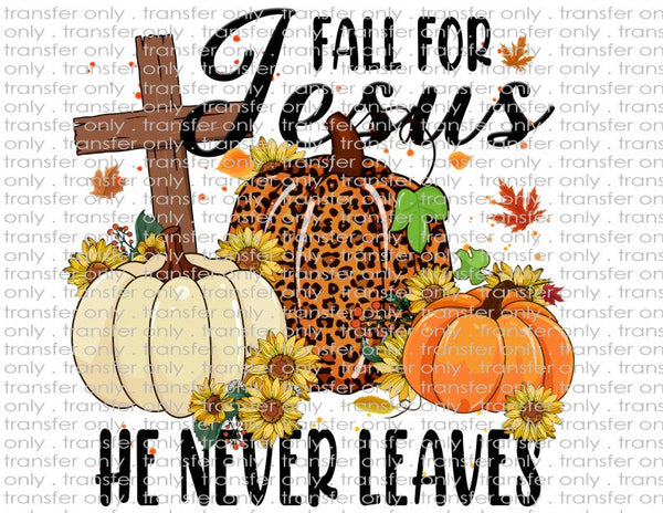 Fall for Jesus He Never Leaves - Waterslide, Sublimation Transfers