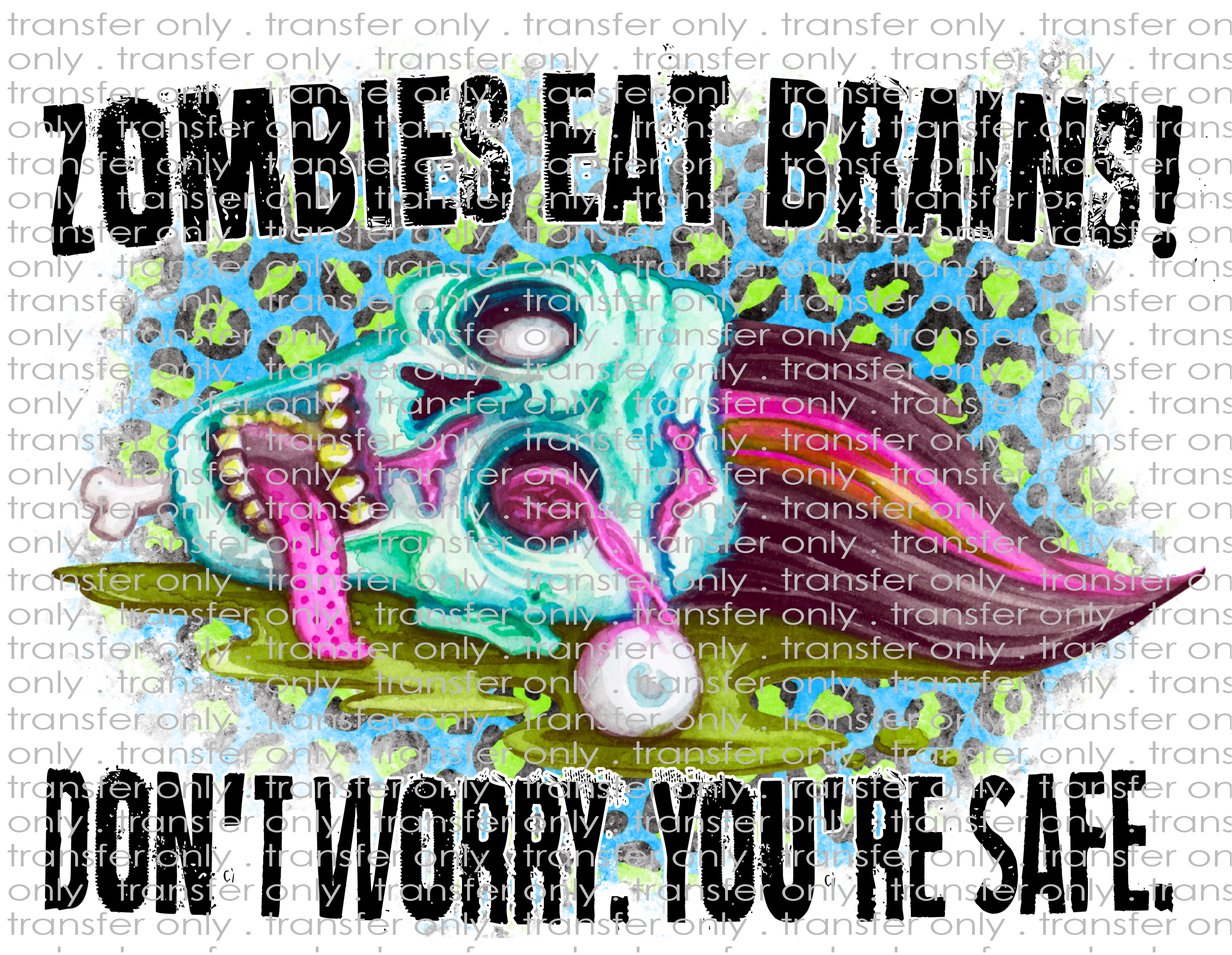 Zombies Eat Brains - You're Safe - Waterslide, Sublimation Transfers