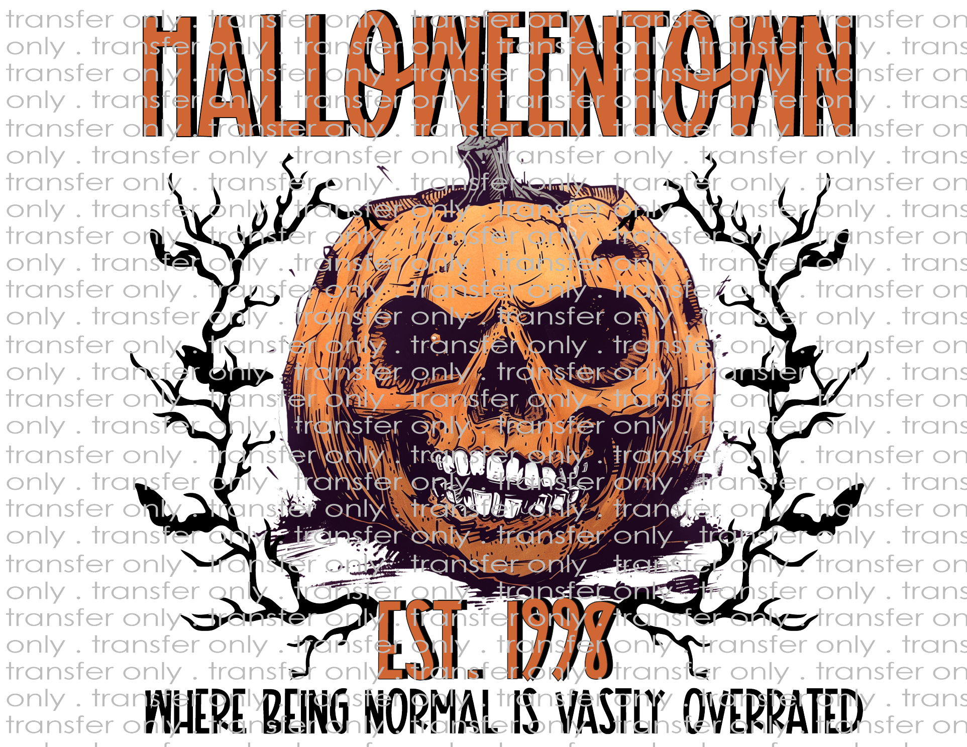 Halloweentown Where Being Normal Is Vastly Overrated - Waterslide, Sublimation Transfers