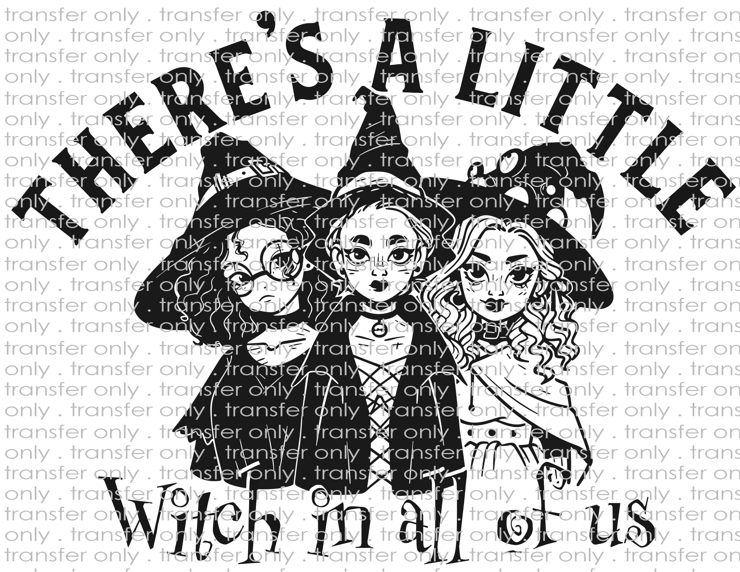 There's A Little Witch In All Of Us - Waterslide, Sublimation Transfers