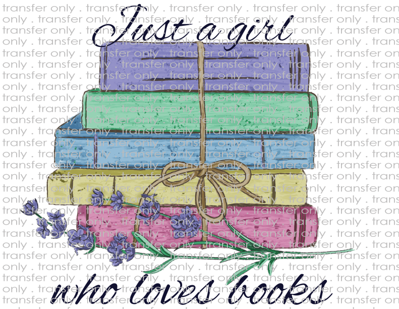 Just a Girl Who Loves Books - Waterslide, Sublimation Transfers