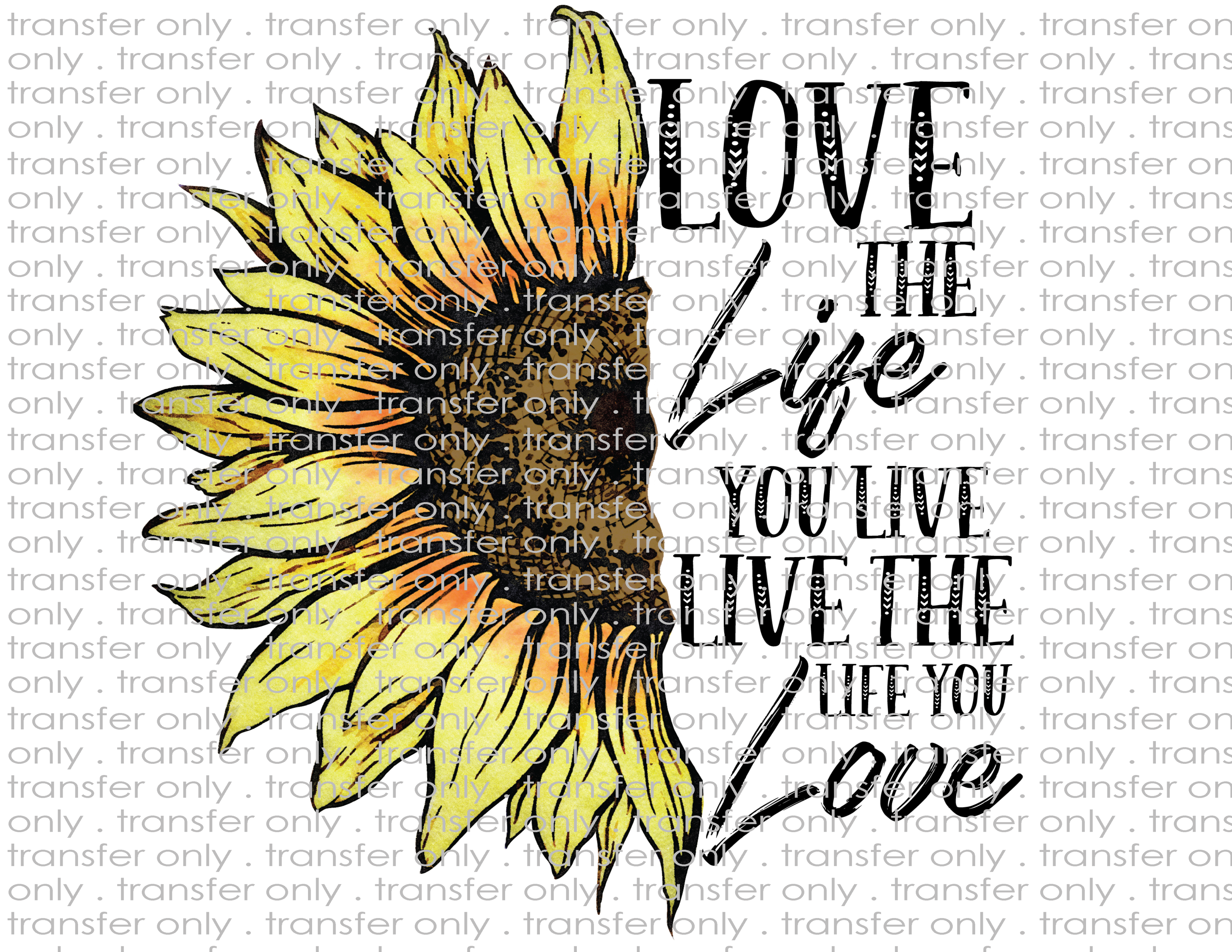 Love the Life You Live - Waterslide, Sublimation Transfers