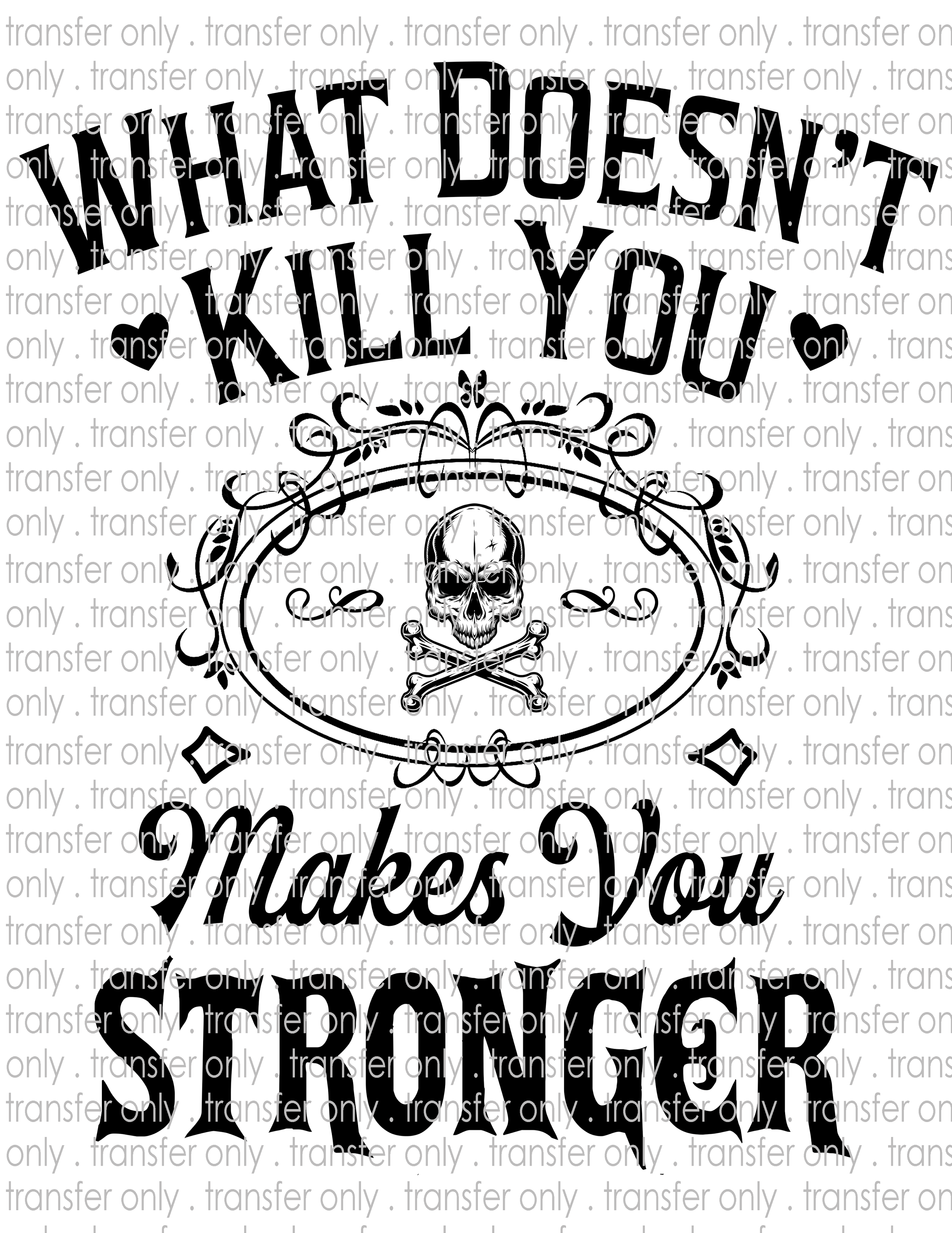 Doesn't Kill You Makes Stronger - Waterslide, Sublimation Transfers