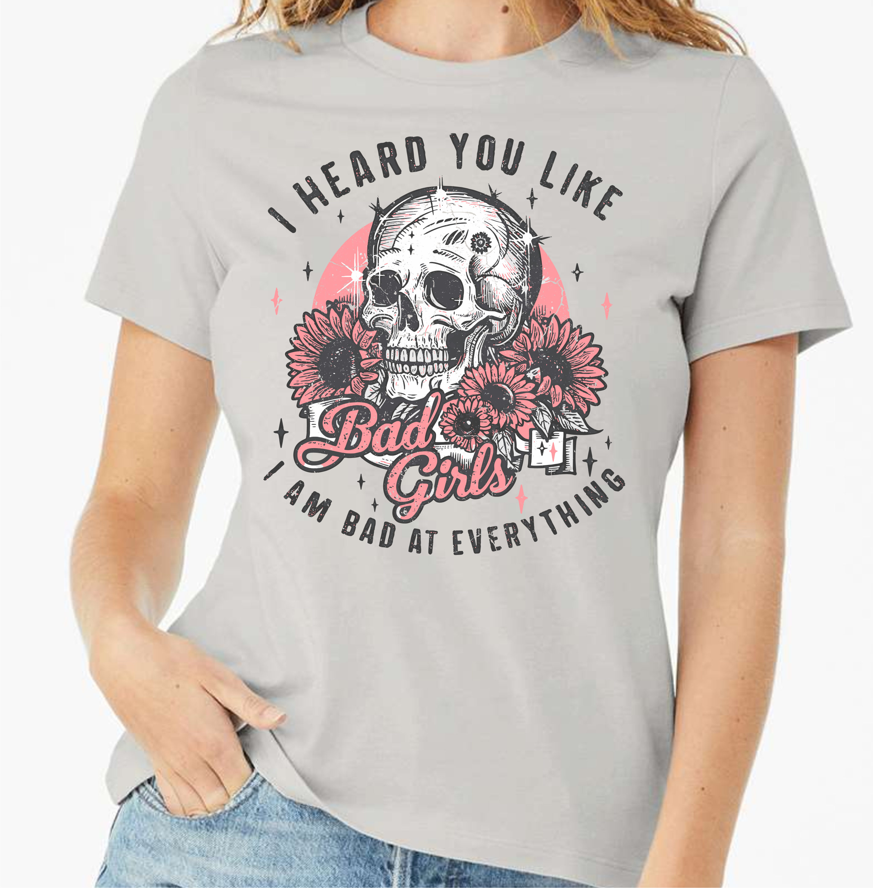 I Heard You Like Bad Girls, I'm Bad At Everything - DTF Transfer