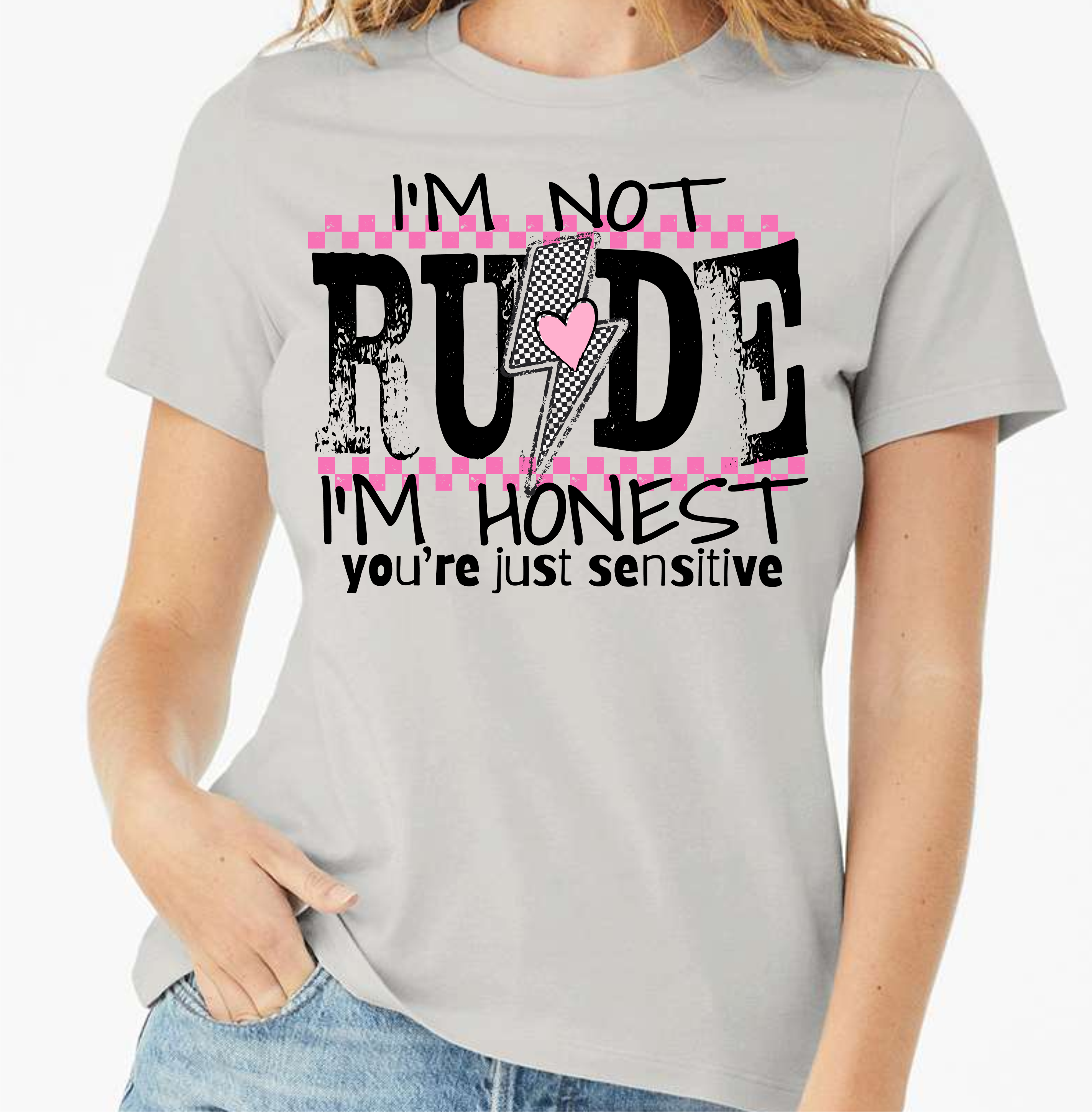I'm Not Rude. I'm Honest. You're Just Sensitive - DTF Transfer