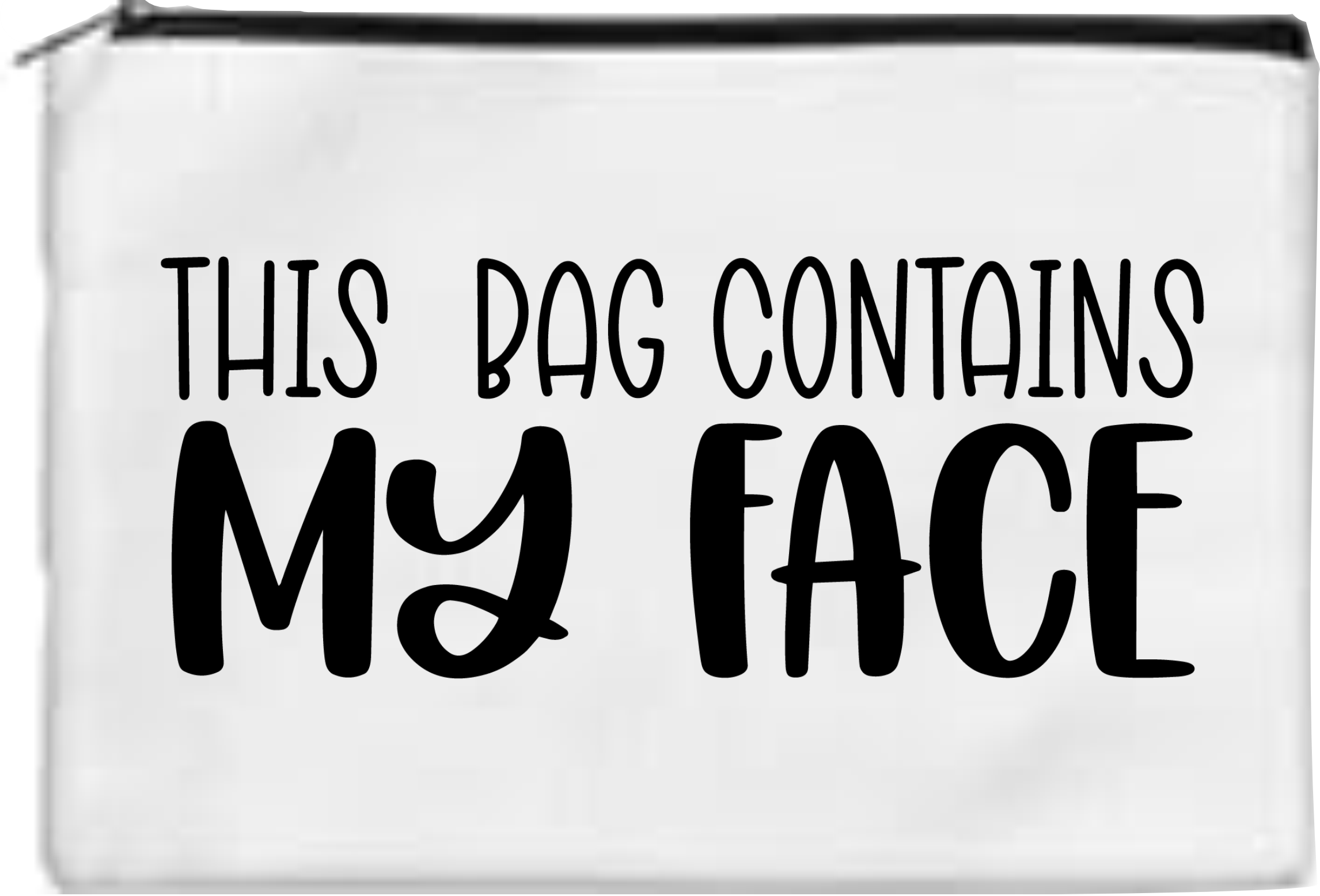 This Bag Contains My Face - Toiletry/Makeup Bag - Sublimation Transfer