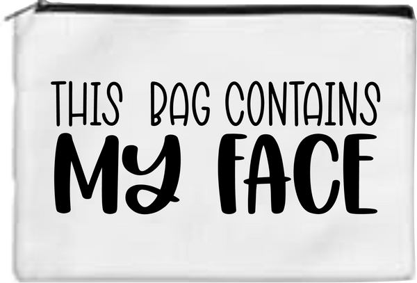This Bag Contains My Face - Toiletry/Makeup Bag - Sublimation Transfer