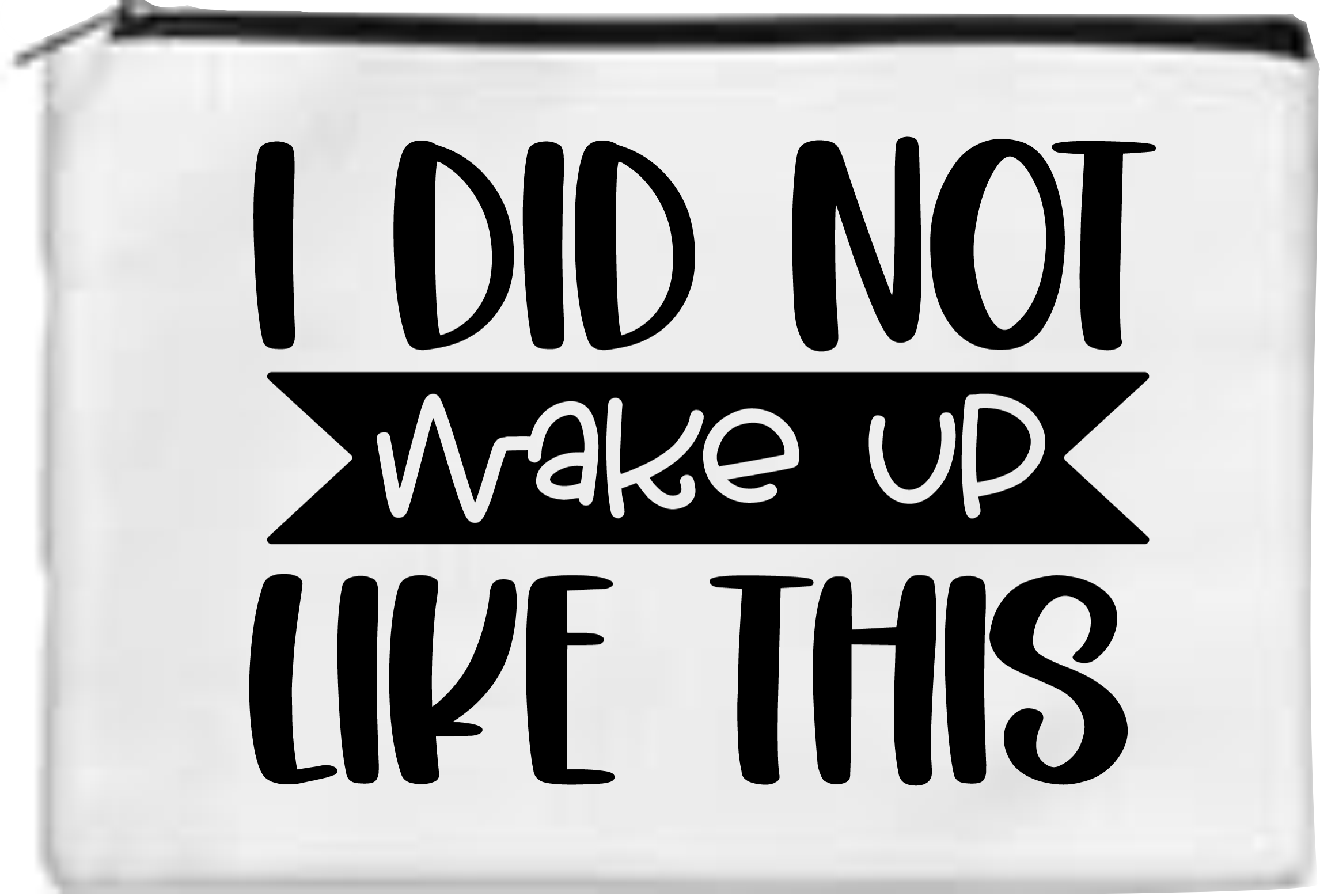 I Did Not Wake Up Like This - Toiletry/Makeup Bag - Sublimation Transfer