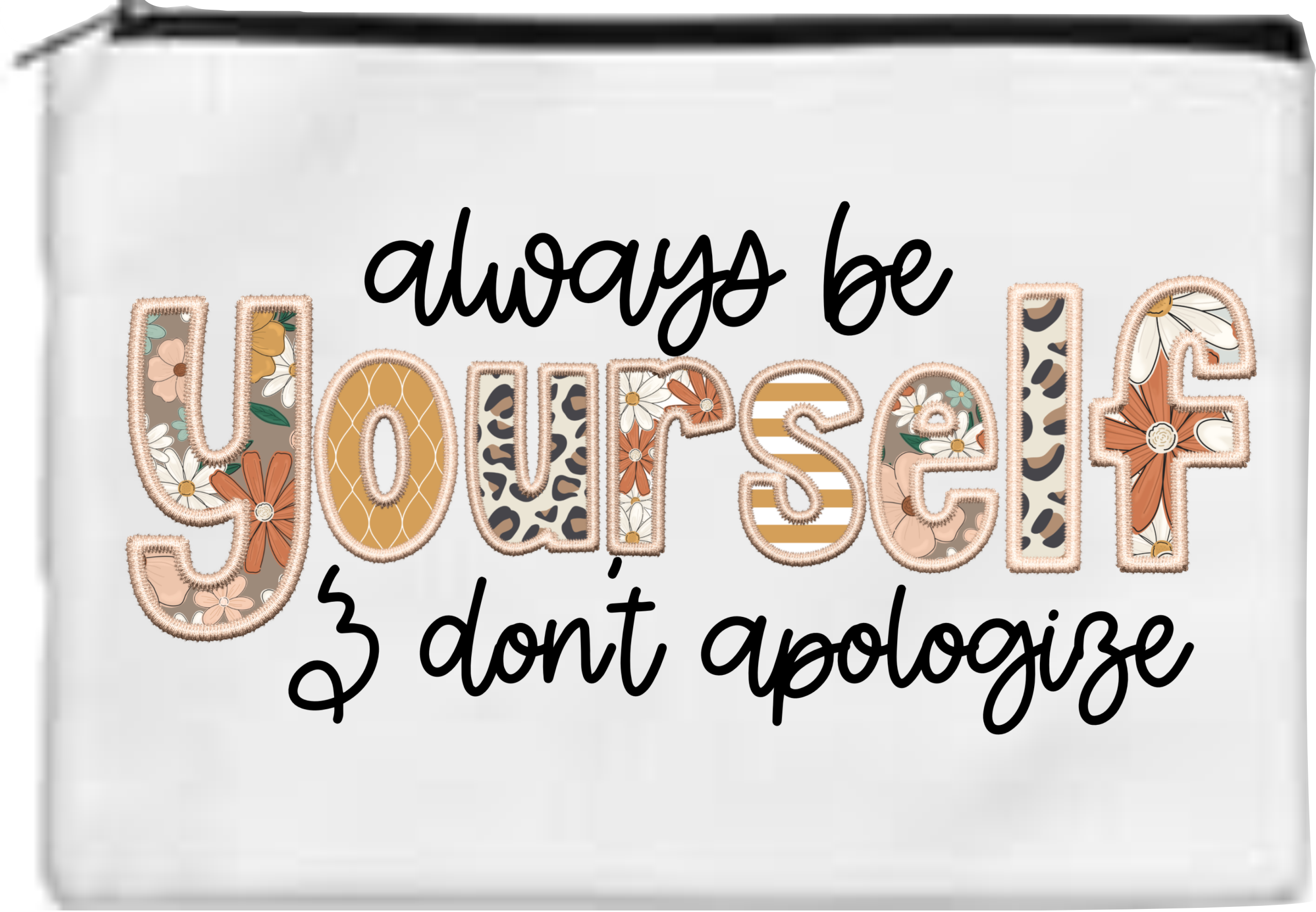 Always Be Yourself & Don't Apologize - Toiletry/Makeup Bag - Sublimation Transfer