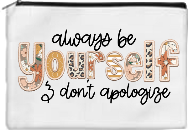 Always Be Yourself & Don't Apologize - Toiletry/Makeup Bag - Sublimation Transfer