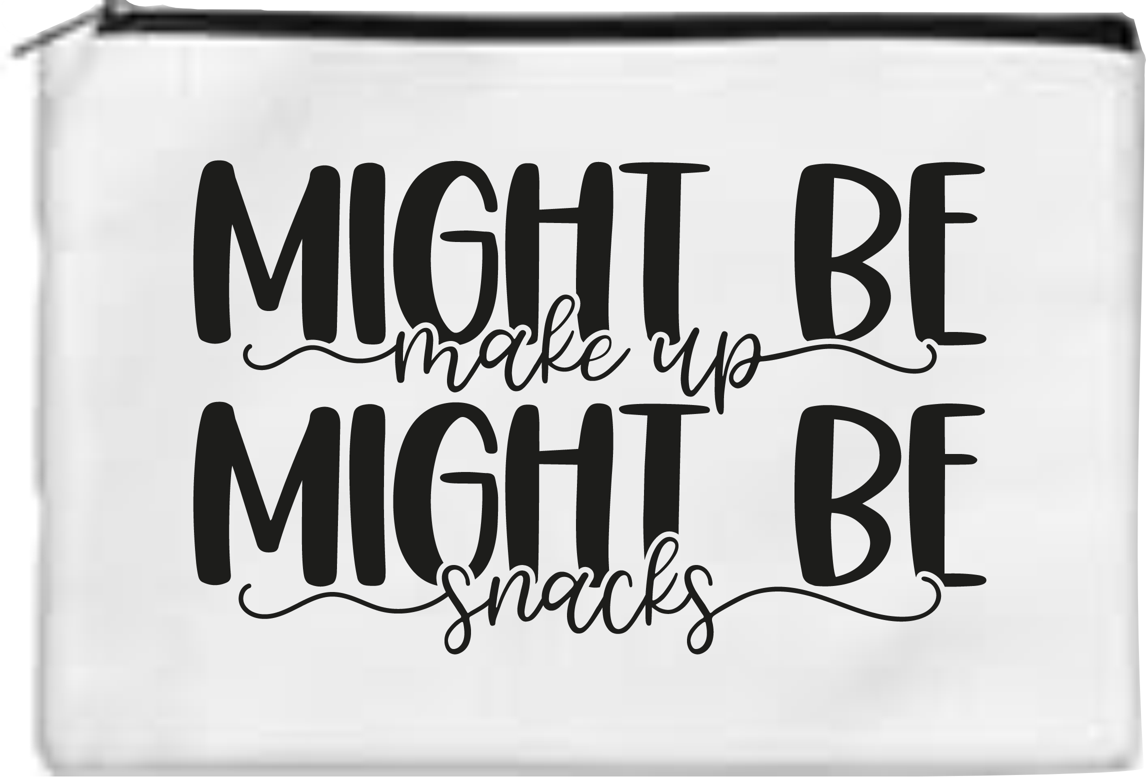 Might Be Makeup, Might Be Snacks - Toiletry/Makeup Bag - Sublimation Transfer