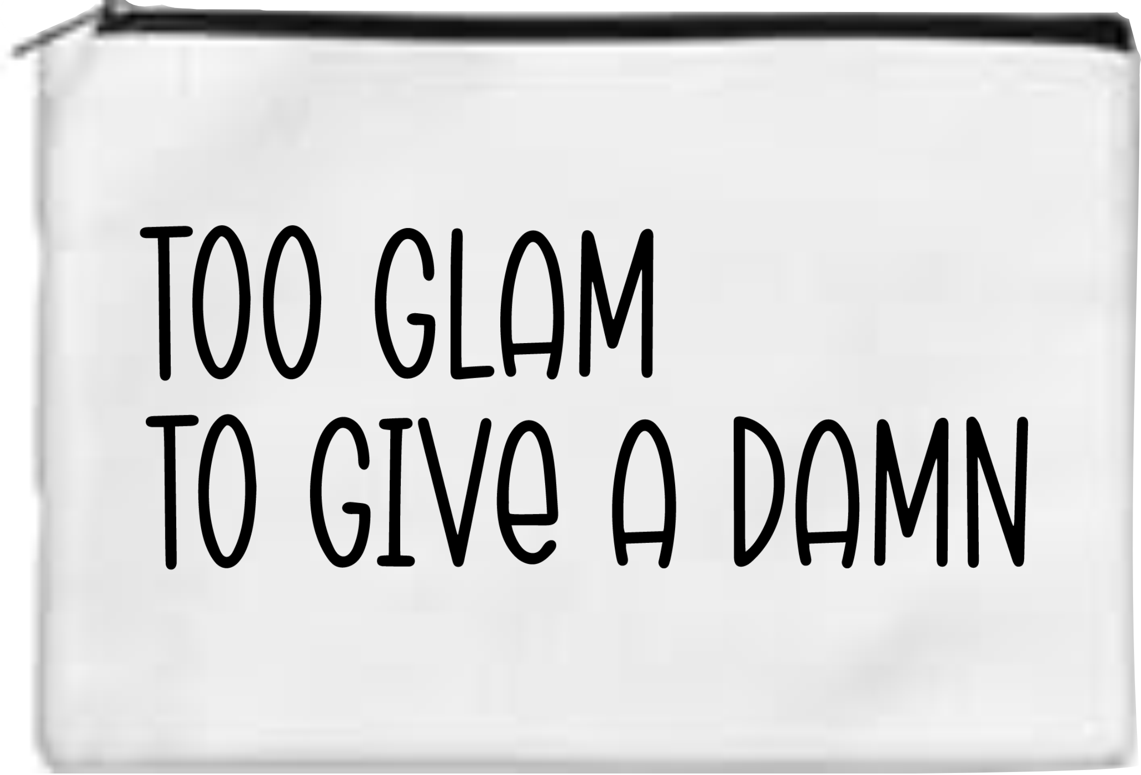 Too Glam To Give A Damn - Toiletry/Makeup Bag - Sublimation Transfer