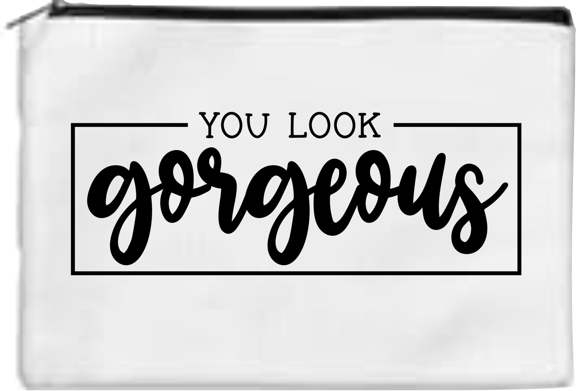 You Look Gorgeous - Toiletry/Makeup Bag - Sublimation Transfer