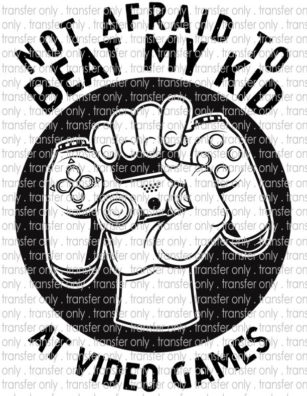 Not Afraid To Beat My Kid At Video Games - Waterslide, Sublimation Transfers