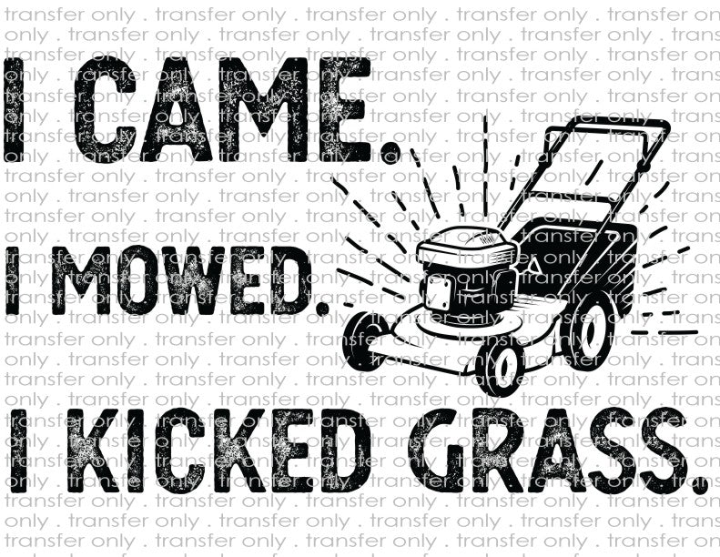 I Came. I Mowed. I Kicked Grass - Waterslide, Sublimation Transfers