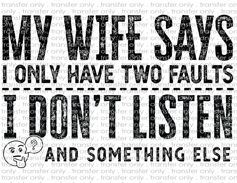 My Wife Says I Only Have Two Faults - Waterslide, Sublimation Transfers