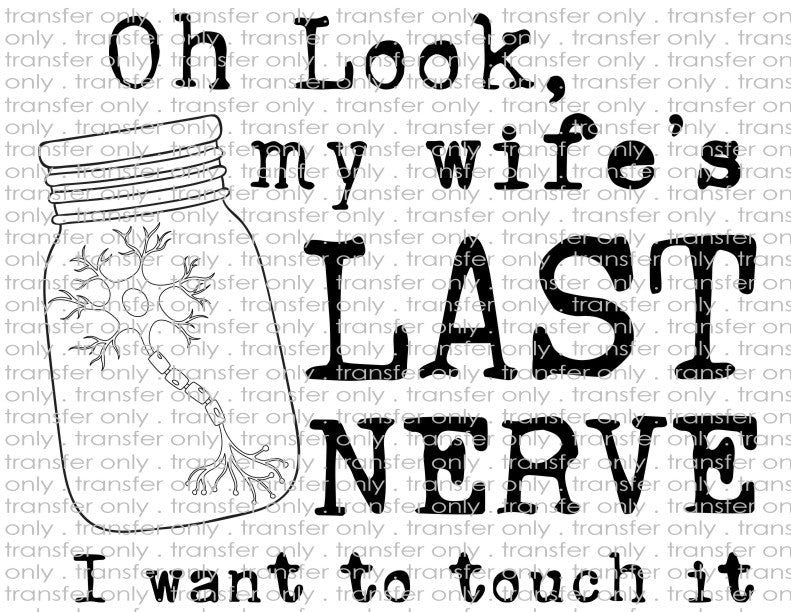 Oh Look My Wife's Last Nerve - Waterslide, Sublimation Transfers