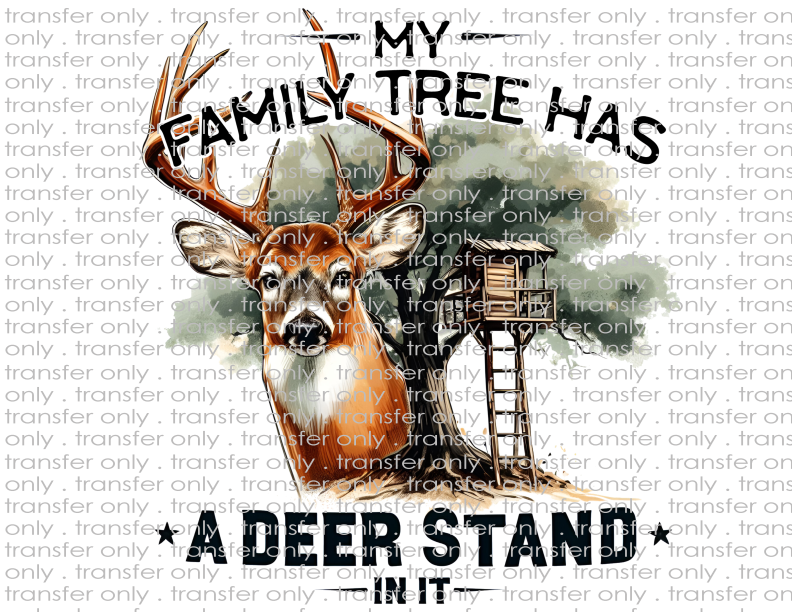 My Family Tree Has A Deer Stand In It - Waterslide, Sublimation Transfers