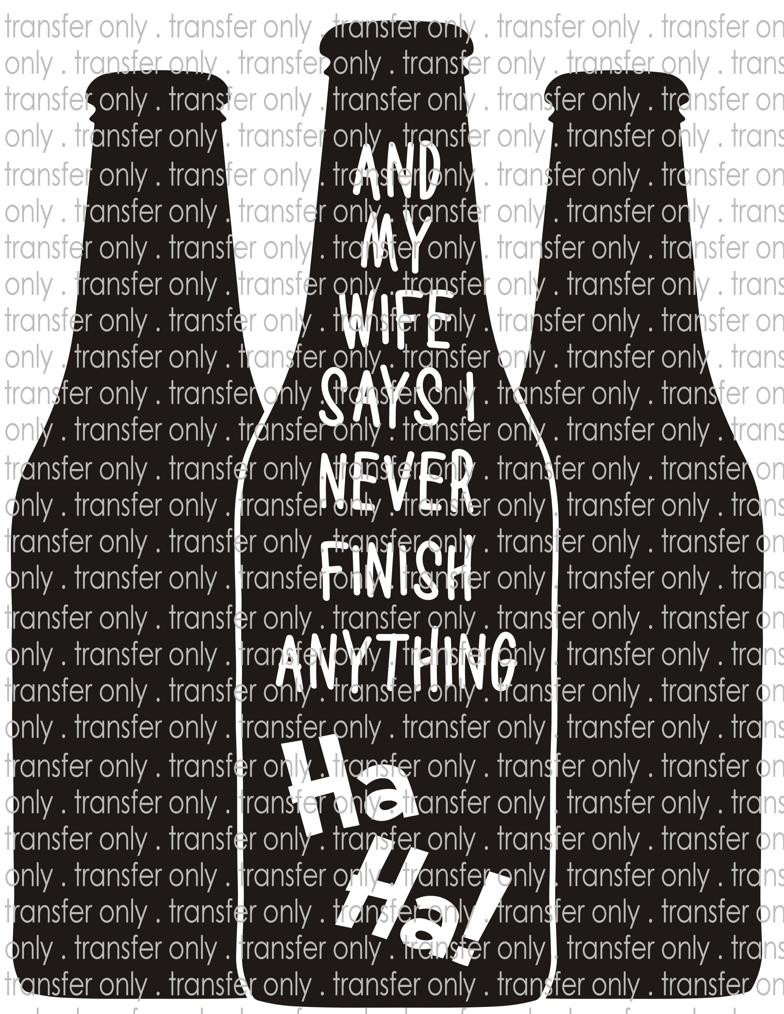 Wife Says Never Finish - Waterslide, Sublimation Transfers