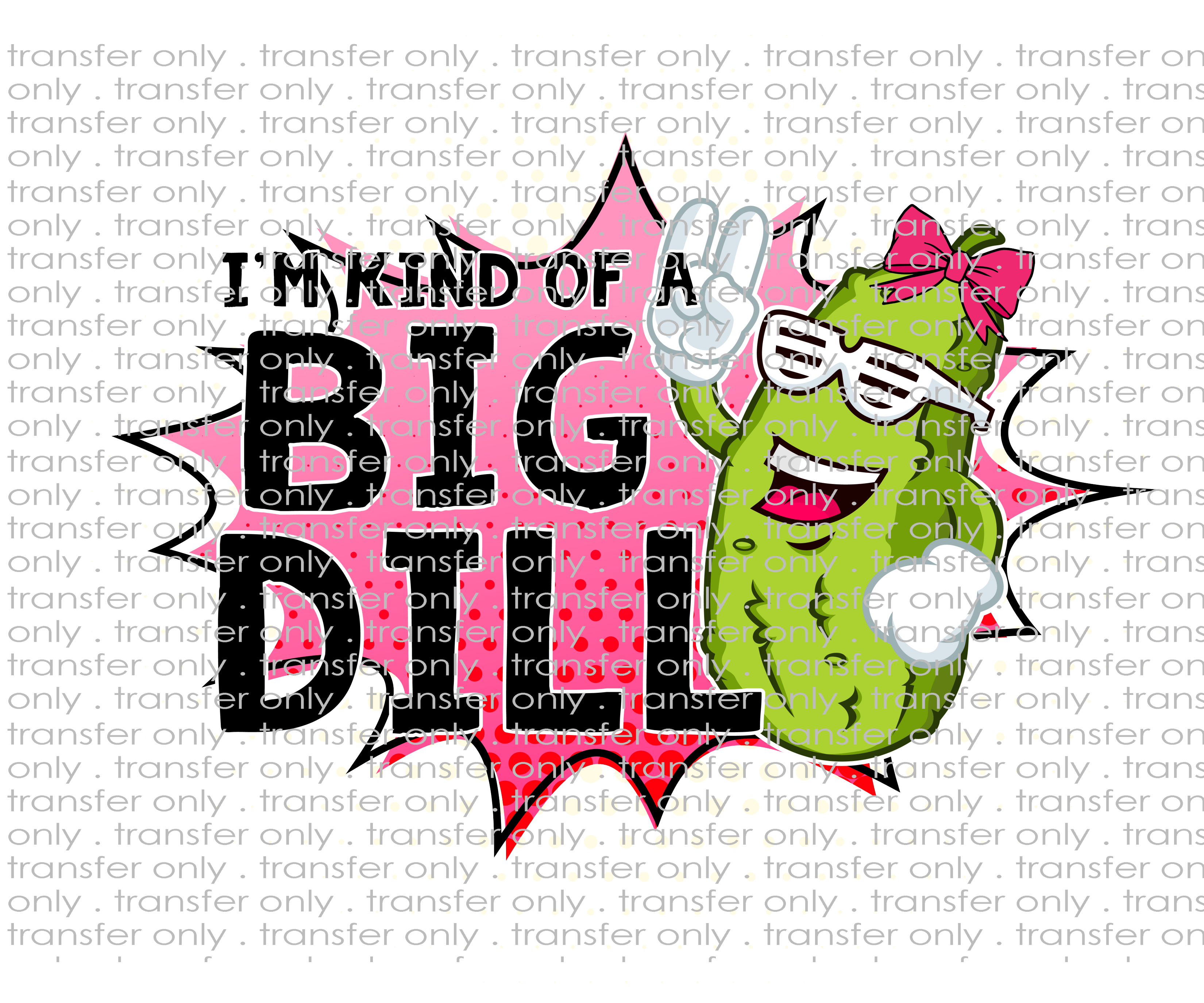 A Big Dill - Waterslide, Sublimation Transfers