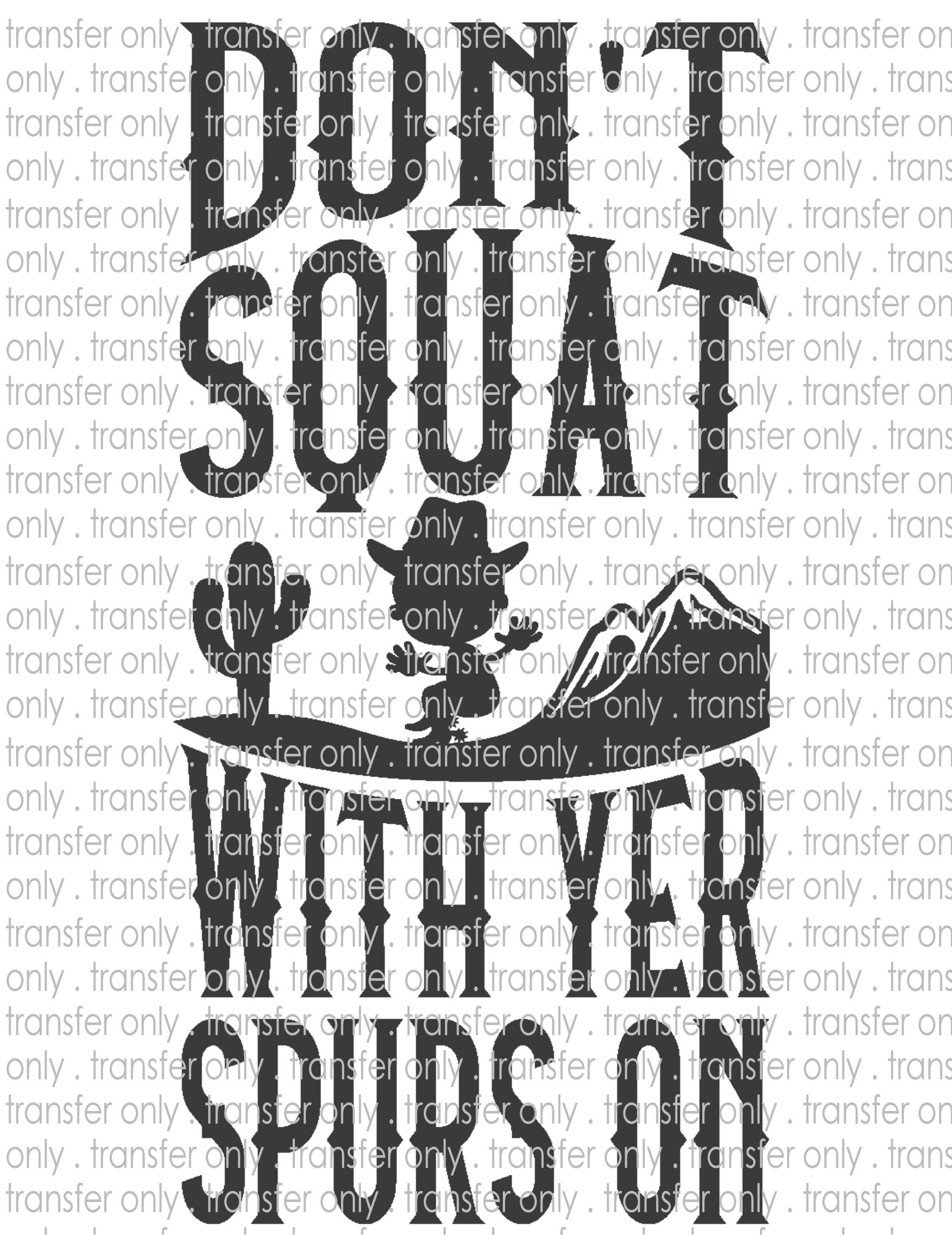 Don't Squat with Spurs On - Waterslide, Sublimation Transfers