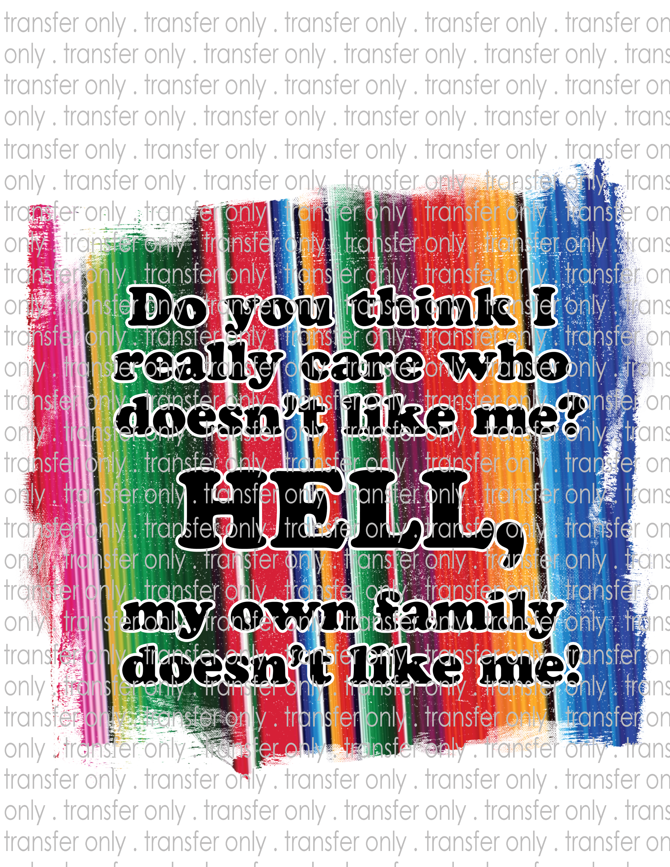 Family Doesn't Like Me - Waterslide, Sublimation Transfers