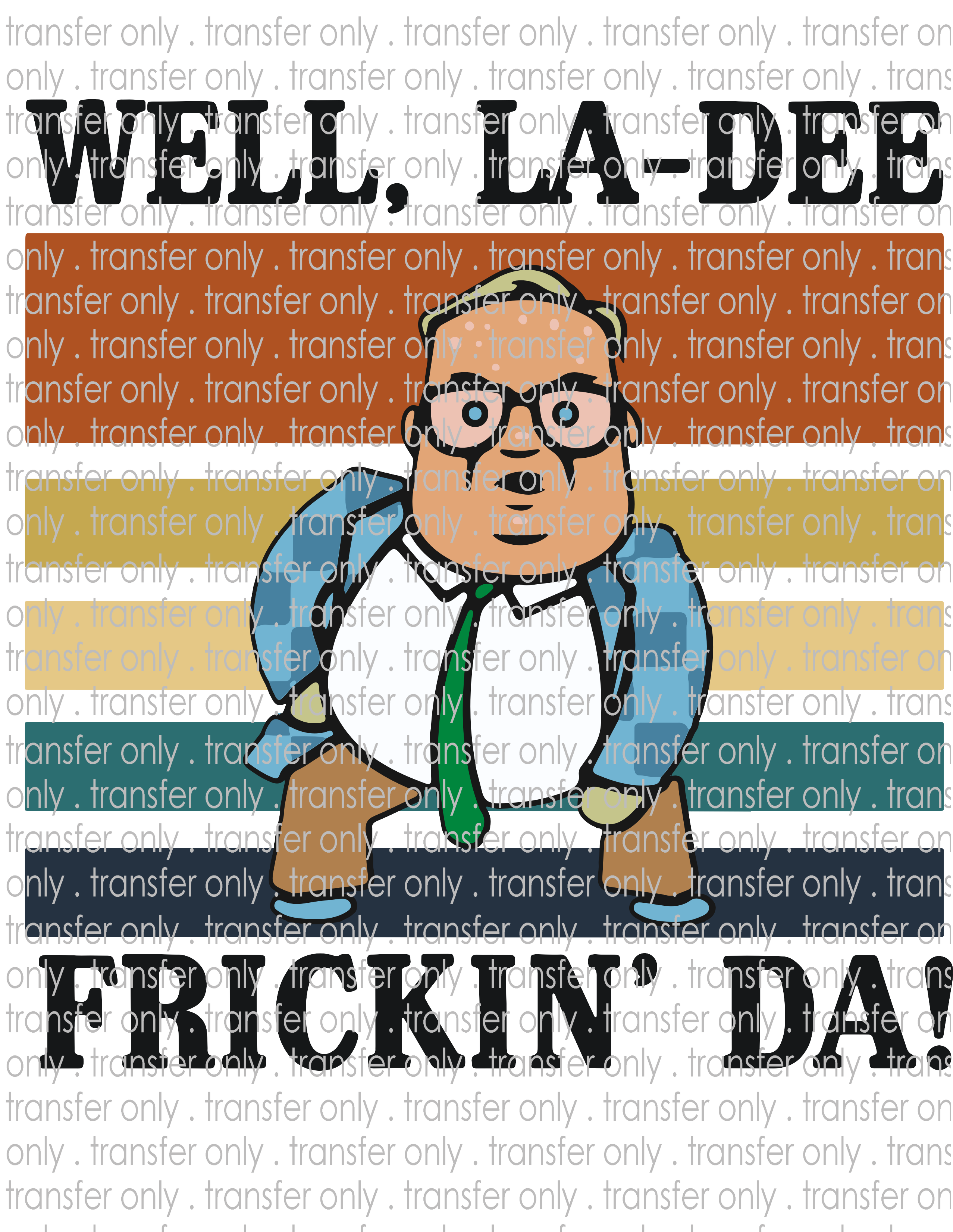 La Dee Frickin Da- Waterslide, Sublimation Transfers