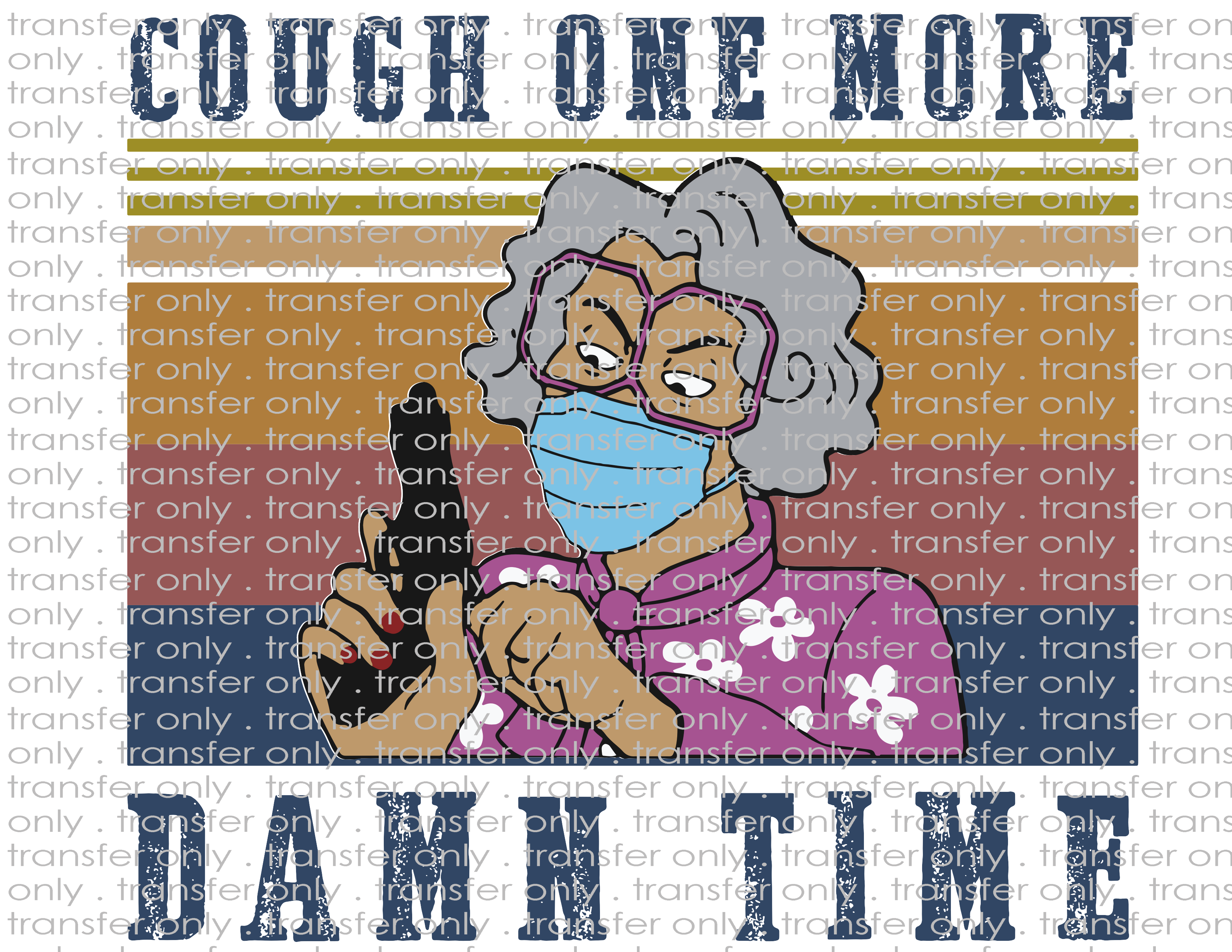 Cough One More Time - Waterslide, Sublimation Transfers