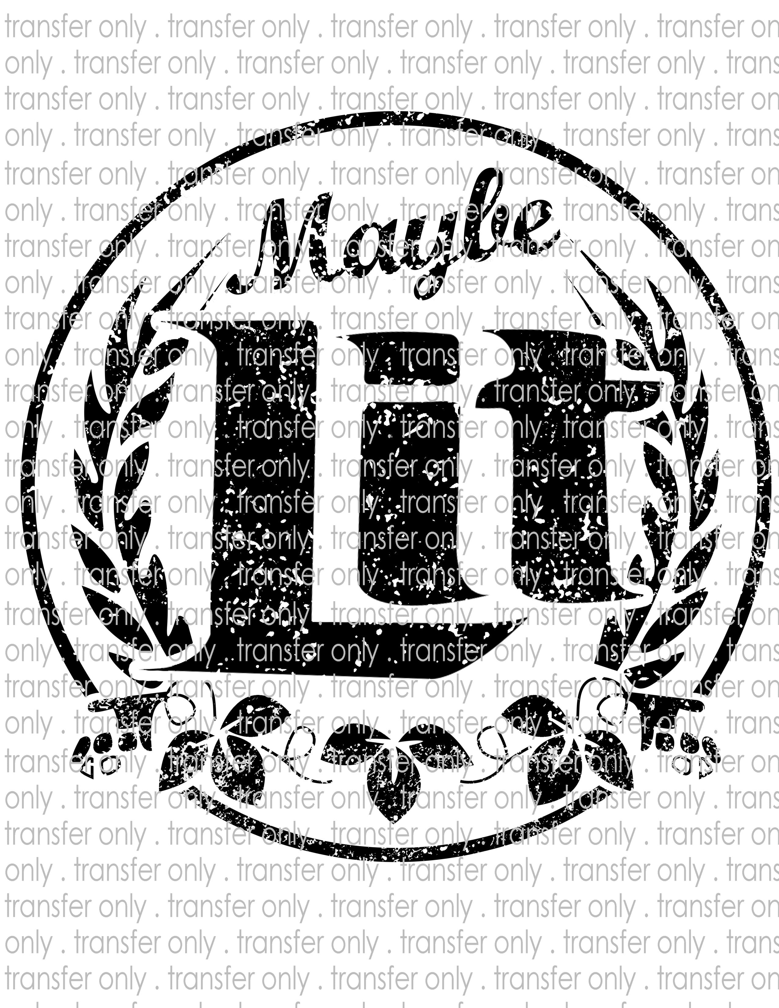 Maybe Lit - Waterslide, Sublimation Transfers