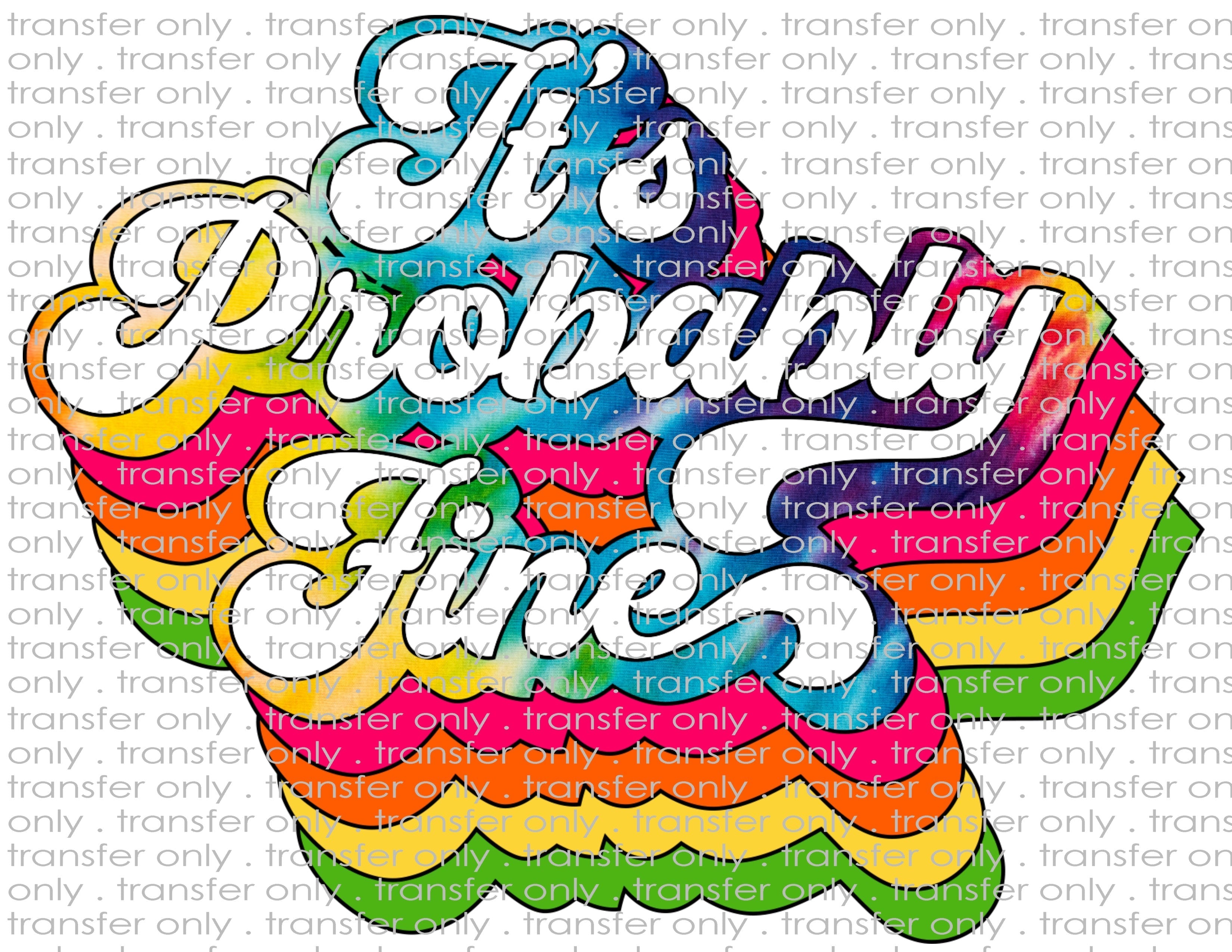 It's Probably Fine - Waterslide, Sublimation Transfers