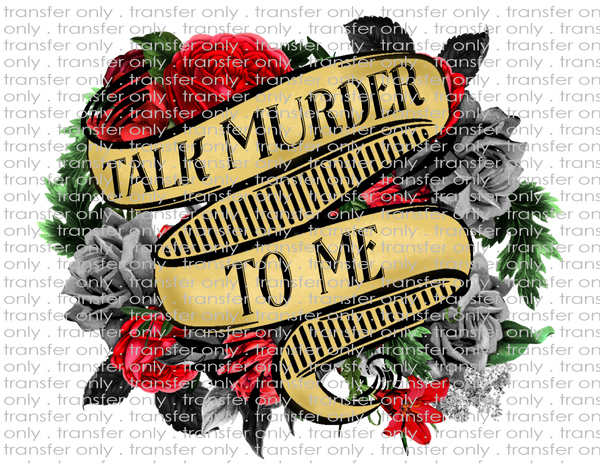 Talk Murder To Me - Waterslide, Sublimation Transfers