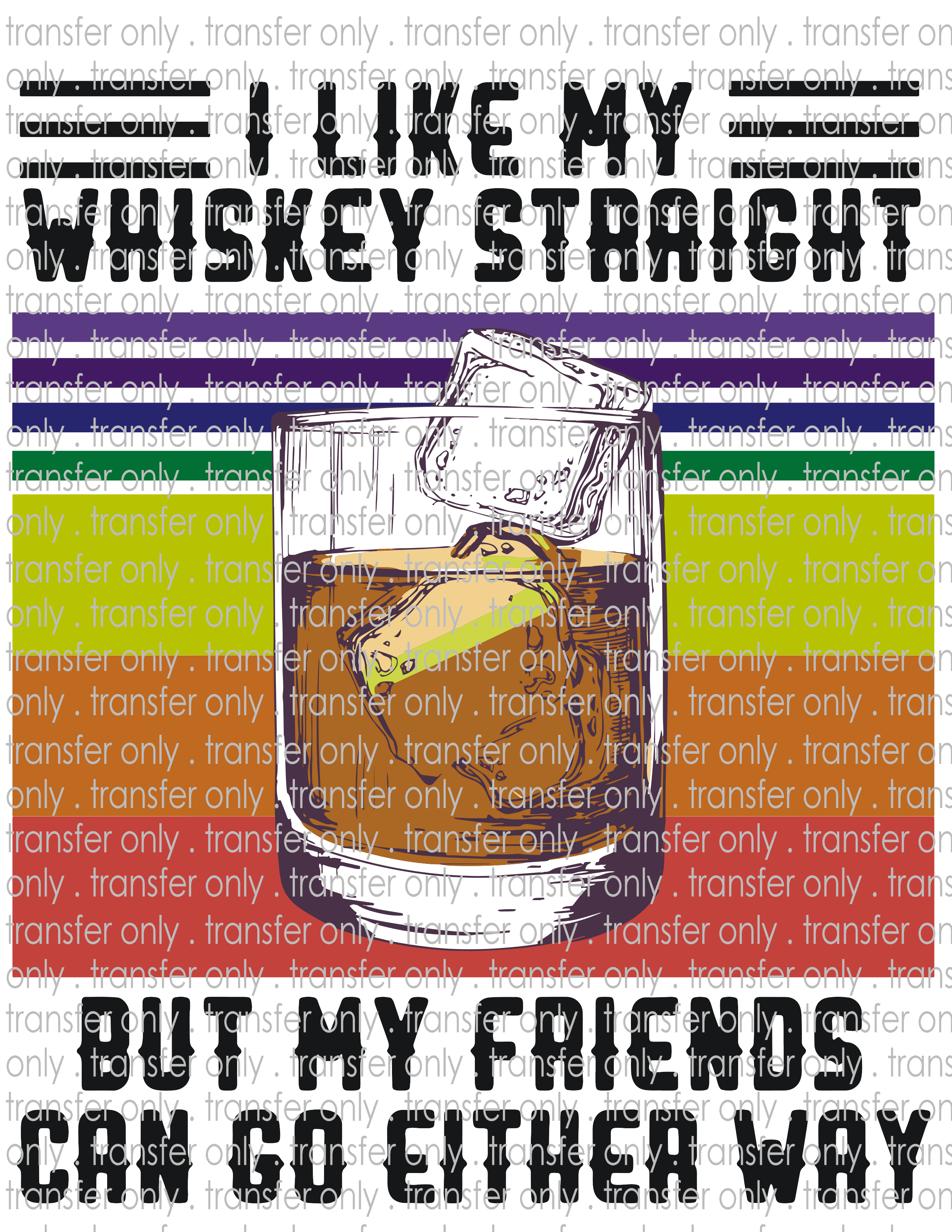 Whiskey Straight Friends Either Way - Waterslide, Sublimation Transfers