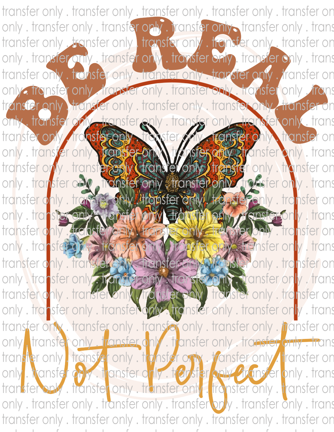 Be Real Not Perfect - Waterslide, Sublimation Transfers