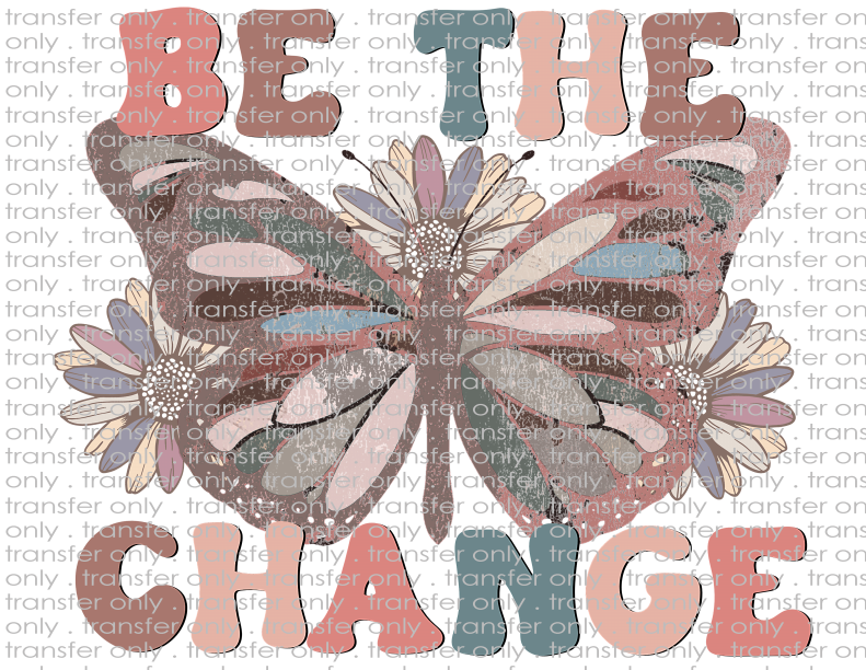 Be the Change - Waterslide, Sublimation Transfers