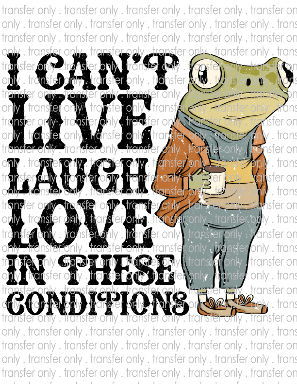 I Can't Live Laugh & Love Under These Conditions - Waterslide, Sublimation Transfers