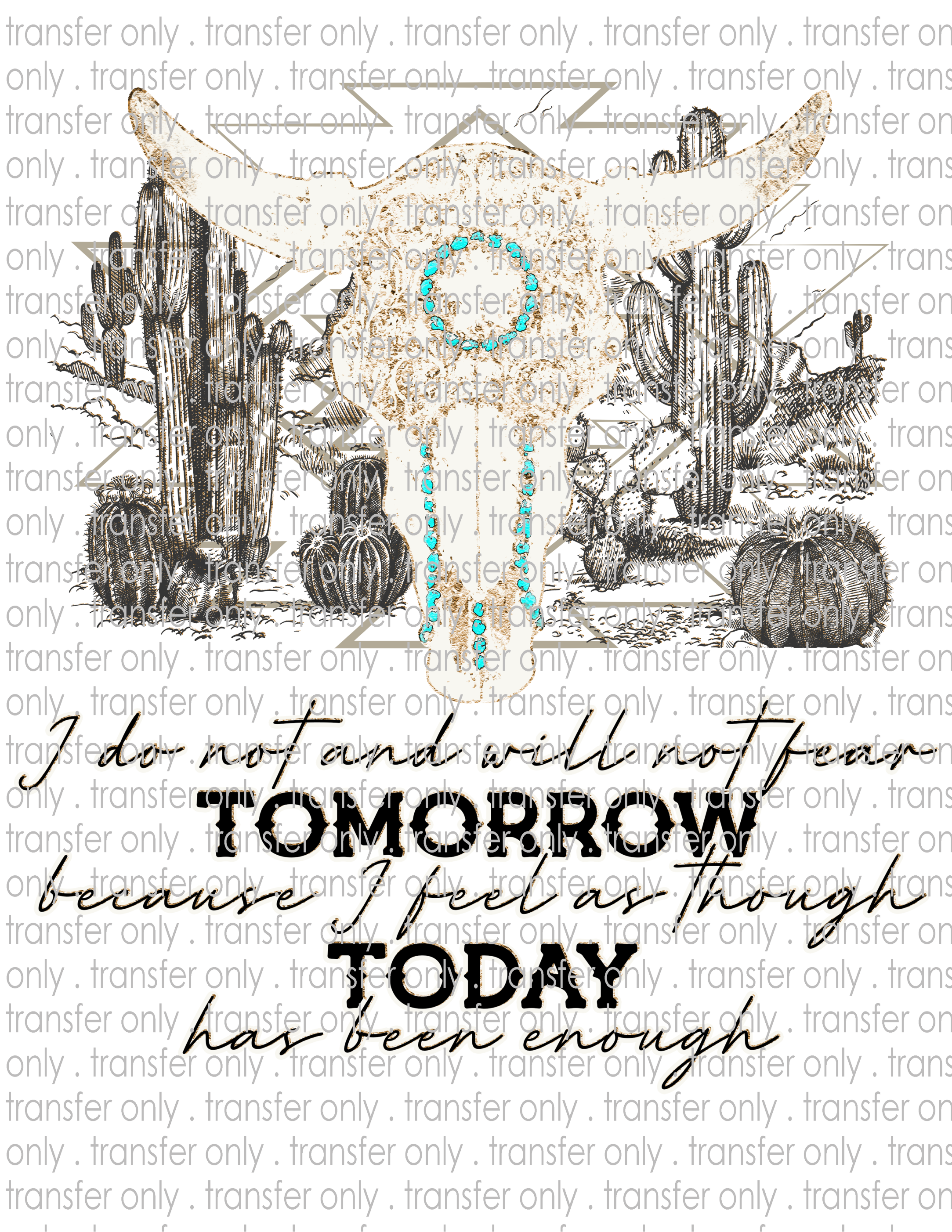 I Do Not & Will Not Fear Tomorrow - Waterslide, Sublimation Transfers