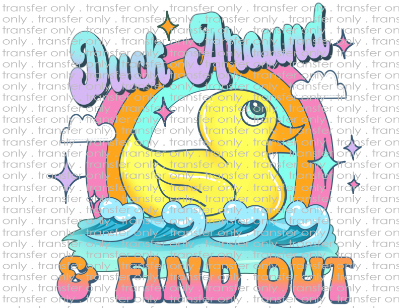 Duck Around & Find Out - Waterslide, Sublimation Transfers