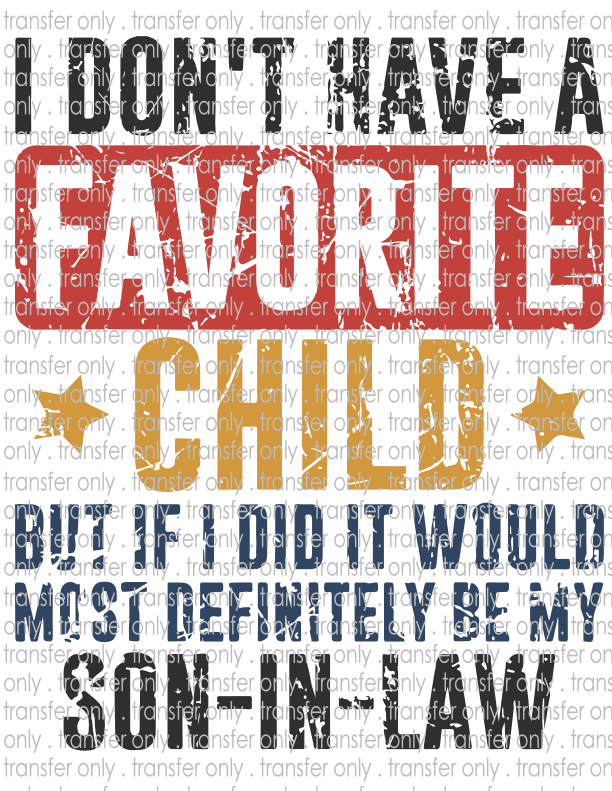 I Don't Have A Favorite Child - Waterslide, Sublimation Transfers