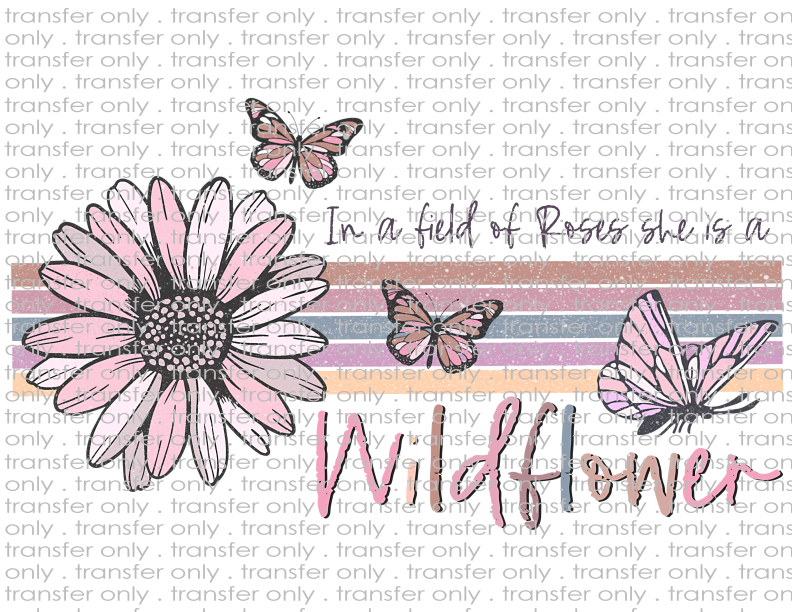In a Field of Roses She is a Wildflower - Waterslide, Sublimation Transfers