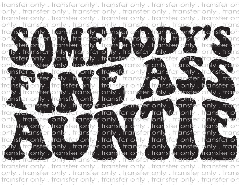 Somebody's Fine Ass Auntie - Waterslide, Sublimation Transfers